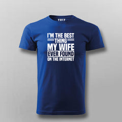 I'm The Best Thing My Wife Ever Found On The Internet T-shirt For Men