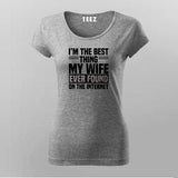 I'm The Best Thing My Wife Ever Found On The Internet T-Shirt For Women