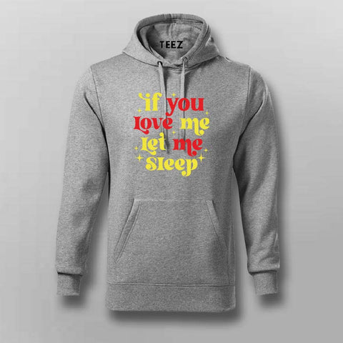 If You Love Me, Let Me Sleep - Funny Men's Hoodie