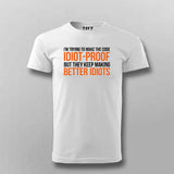 Im Trying To Make The Code Idiot-Proof But They Keep Making Better Idiots T-shirt For Men