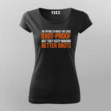 Im Trying To Make The Code Idiot-Proof But They Keep Making Better Idiots T-shirt For Women