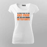 Im Trying To Make The Code Idiot-Proof But They Keep Making Better Idiots T-shirt For Women