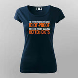 Im Trying To Make The Code Idiot-Proof But They Keep Making Better Idiots T-shirt For Women
