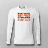 Im Trying To Make The Code Idiot-Proof But They Keep Making Better Idiots T-shirt For Men