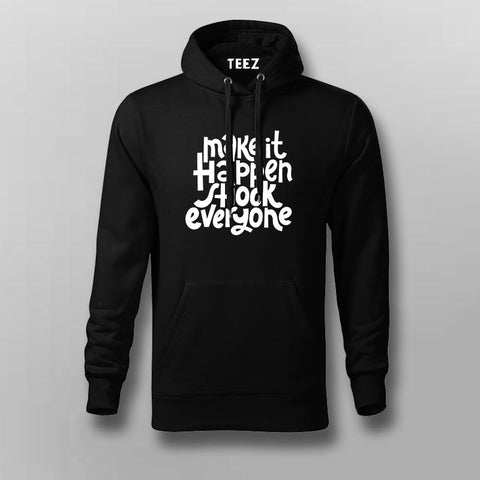 Make It Happen, Shock Everyone Hoodies For Men