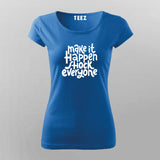 Make It Happen, Shock Everyone T-Shirt For Women