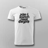 Make It Happen, Shock Everyone T-shirt For Men