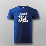 Make It Happen, Shock Everyone T-shirt For Men