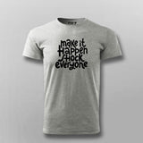 Make It Happen, Shock Everyone T-shirt For Men