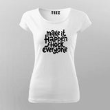 Make It Happen, Shock Everyone T-Shirt For Women