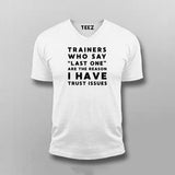 Trainers Who Say Last One Are The Reason I Have Trust Issues T-shirt For Men