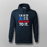 AI Took My Job Hoodie For Men – Reporting to the Algorithm Now