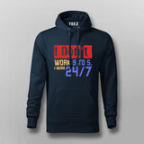 I Don’t Work 9 to 5, I Work 24/7 Hoodie For Men