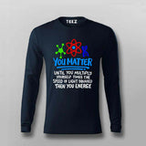 You Matter Until You Don’t T-Shirt For Men - Funny Science Lover