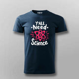 Y’all Need Science T-Shirt For Men - Smart & Funny Science Lover