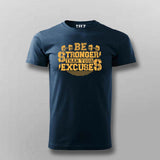 Be Stronger Than Your Excuses T-Shirt For Men