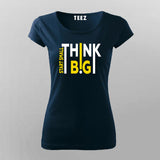 Start Small Think Big T-Shirt For Women – Entrepreneur Hustle