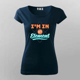 I'm In My Element T-Shirt For Women - Clever Science & Chemistry Tee