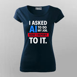 AI Took My Job T-Shirt For Women – Reporting to the Algorithm Now