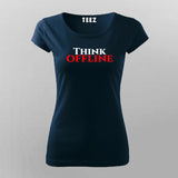 Think Offline T-shirt For Women | Bold Statement Tee