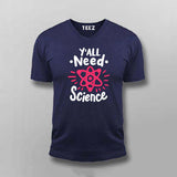 Y’all Need Science T-Shirt For Men - Smart & Funny Science Lover