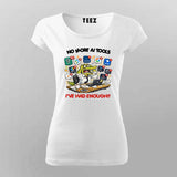 No More Ai Tools I Have Had Enough T-shirt For Women