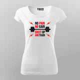 No Pain No Gain Shut Up And Train T-Shirt For Women