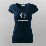 Not Responding T-Shirt For Women