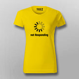 Not Responding T-Shirt For Women