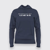 Pharmacist Ill Be There For You Hoodies For Women