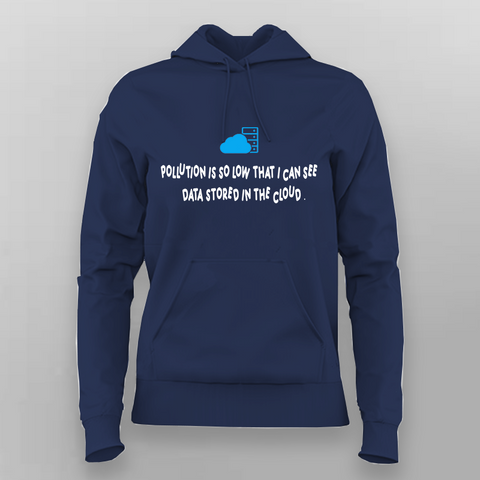 !POLLUTION IS SO LOW THAT I CAN SEE DATA STORED IN THE CLOUD Hoodies For Women