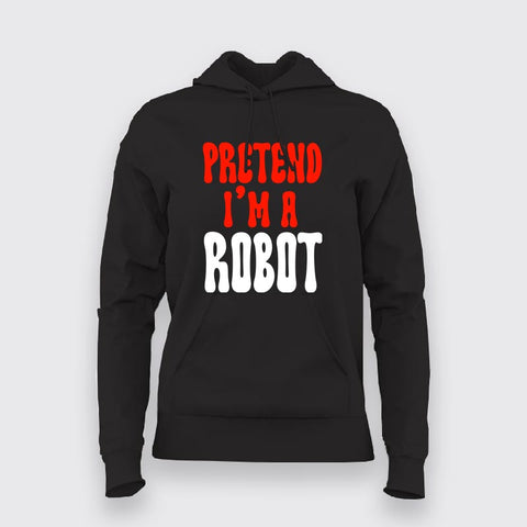 Pretend I'm a Robot Hoodies For Women