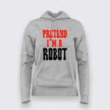 Pretend I'm a Robot Hoodies For Women