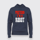 Pretend I'm a Robot Hoodies For Women