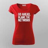 Go Ahead Blame The Network Women's T-Shirt