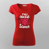 Y’all Need Science T-Shirt For Women - Smart & Funny Science Lover