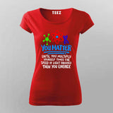You Matter Until You Don’t T-Shirt For Women - Funny Science Lover