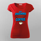 My Password Is Stronger T-Shirt For Women – Coffee vs Code Edition