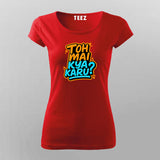 Toh Mai Kya Karu Hindi Slogan T-shirt For Women