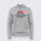 Sorry Im Late Hoodies For Women