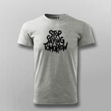 Stop Saying Tomorrow Gym T-shirt For Men