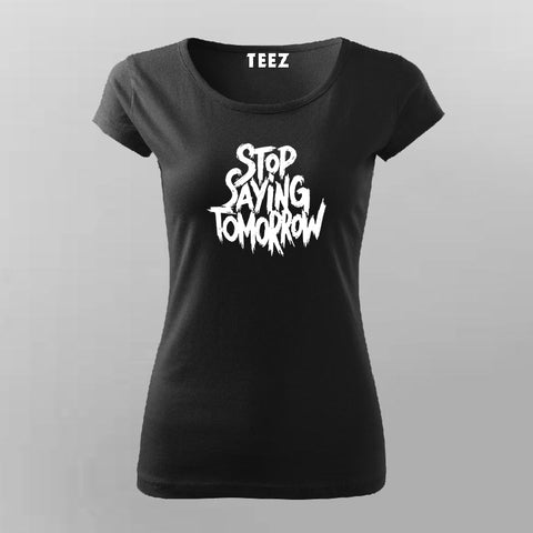 Stop Saying Tomorrow Gym T-Shirt For Women