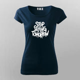 Stop Saying Tomorrow Gym T-Shirt For Women