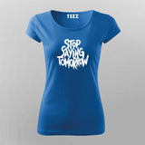 Stop Saying Tomorrow Gym T-Shirt For Women