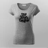 Stop Saying Tomorrow Gym T-Shirt For Women