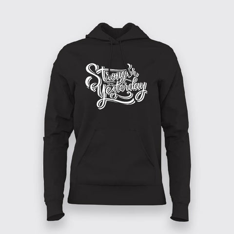 Stronger Than Yesterday Hoodies For Women
