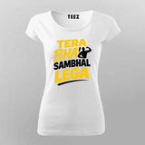 Tera Bhai Sambhal Lega T-shirt For Women