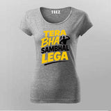 Tera Bhai Sambhal Lega T-shirt For Women