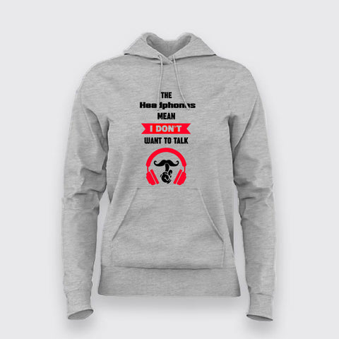 The Headphones Mean I Don't Want To Talk - Gamer Gaming Office Focus Hoodies For Women
