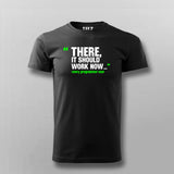 There, It Should Work Now T-shirt For Men